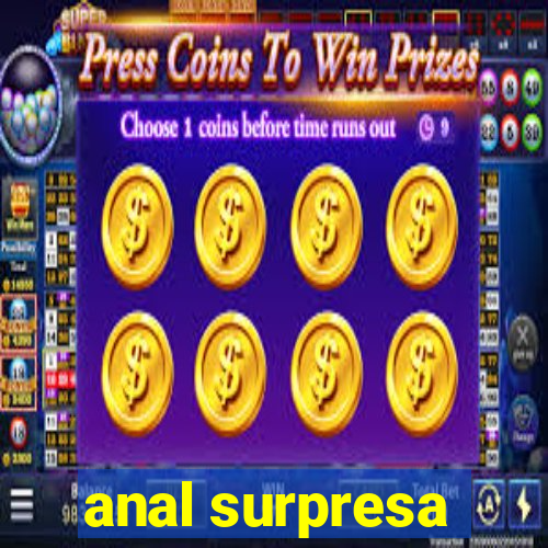 anal surpresa